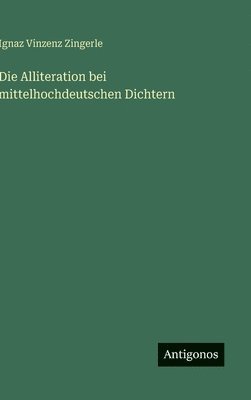 Ignaz Vinzenz Zingerle - Alliteration bei mittelhochdeutschen Dichtern, Inbunden