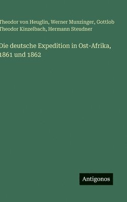 Die deutsche Expedition in Ost-Afrika, 1861 und 1862