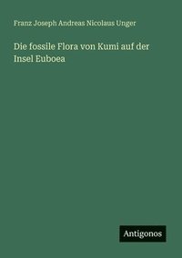 bokomslag Die fossile Flora von Kumi auf der Insel Euboea