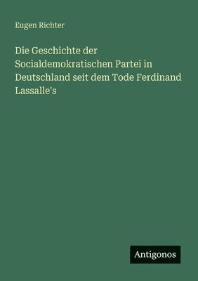 Eugen Richter - Geschichte der Socialdemokratischen Partei in Deutschland seit dem Tode Ferdinand Lassalle's, Häftad
