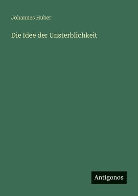 bokomslag Idee der Unsterblichkeit