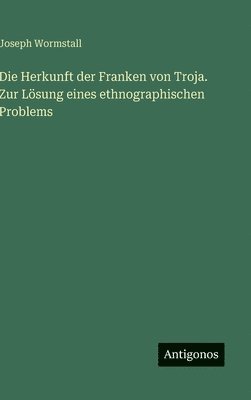 bokomslag Herkunft der Franken von Troja. Zur Lösung eines ethnographischen Problems