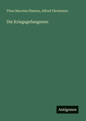 Titus Maccius Plautus, Alfred Fleckeisen - Kriegsgefangenen, Häftad