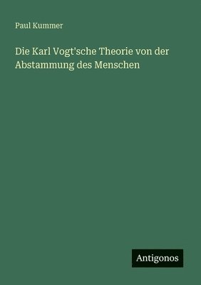 Die Karl Vogt'sche Theorie von der Abstammung des Menschen 1