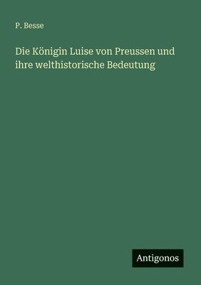 bokomslag Die Knigin Luise von Preussen und ihre welthistorische Bedeutung