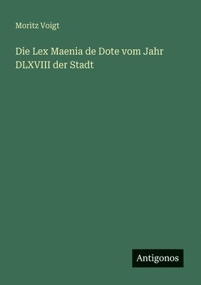 Moritz Voigt - Lex Maenia de Dote vom Jahr DLXVIII der Stadt, Häftad