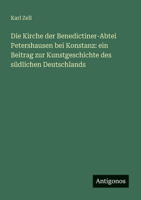 Karl Zell - Kirche der Benedictiner-Abtei Petershausen bei Konstanz, Häftad