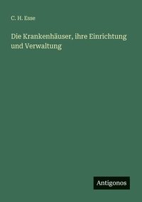 bokomslag Die Krankenhuser, ihre Einrichtung und Verwaltung