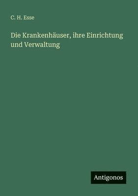 bokomslag Die Krankenhuser, ihre Einrichtung und Verwaltung