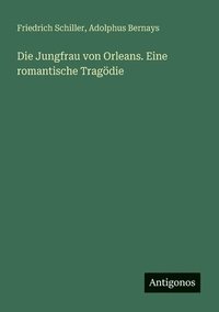 bokomslag Die Jungfrau von Orleans. Eine romantische Tragdie