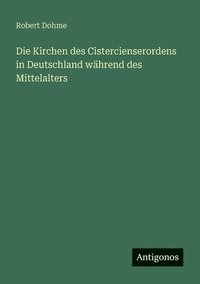 bokomslag Die Kirchen des Cistercienserordens in Deutschland während des Mittelalters