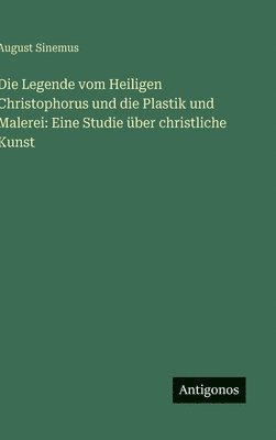 Legende vom Heiligen Christophorus und die Plastik und Malerei