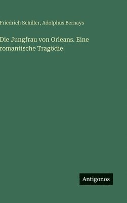 Jungfrau von Orleans. Eine romantische Tragödie