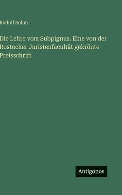 Rudolf Sohm - Lehre vom Subpignus. Eine von der Rostocker Juristenfacultät gekrönte Preisschrift, Inbunden