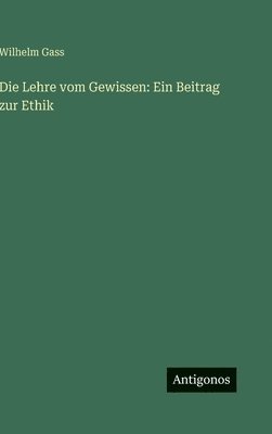 Wilhelm Gass - Lehre vom Gewissen, Inbunden