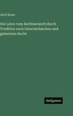 Lehre vom Rechtserwerb durch Tradition nach österreichischen und gemeinem Recht