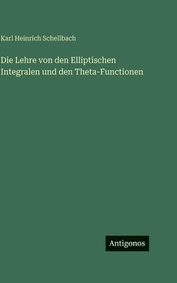 Karl Heinrich Schellbach - Lehre von den Elliptischen Integralen und den Theta-Functionen, Inbunden
