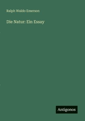 bokomslag Die Natur: Ein Essay