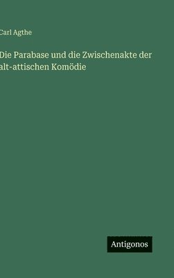 bokomslag Parabase und die Zwischenakte der alt-attischen Komödie
