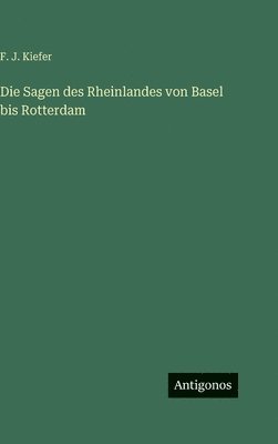Sagen des Rheinlandes von Basel bis Rotterdam