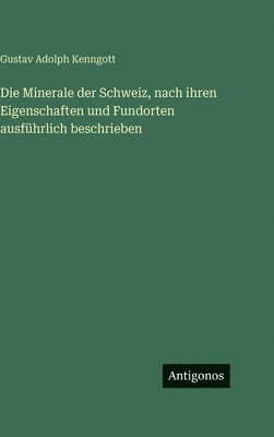 Gustav Adolph Kenngott - Minerale der Schweiz, nach ihren Eigenschaften und Fundorten ausführlich beschrieben, Inbunden
