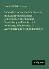 bokomslag Gedenkblätter der Familie Lorinser, mit Kulturgeschichtlichen Bemerkungen über Bludenz Sonnenberg und Montavon in Vorarlberg, Schussenried in Würtemberg und Niemes in Böhmen
