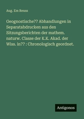 bokomslag Geognostische Abhandlungen in Separatabdrucken aus den Sitzungsberichten der mathem. naturw. Classe der K.K. Akad. der Wiss. in