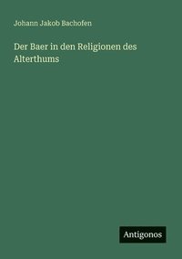bokomslag Baer in den Religionen des Alterthums