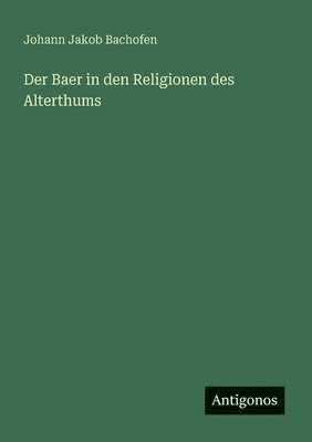 Johann Jakob Bachofen - Baer in den Religionen des Alterthums, Häftad