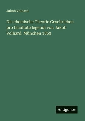 bokomslag chemische Theorie Geschrieben pro facultate legendi von Jakob Volhard. München 1863