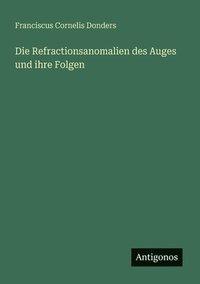 bokomslag Refractionsanomalien des Auges und ihre Folgen