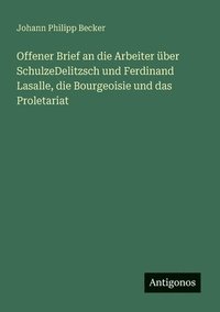 bokomslag Offener Brief an die Arbeiter über SchulzeDelitzsch und Ferdinand Lasalle, die Bourgeoisie und das Proletariat