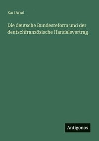 bokomslag deutsche Bundesreform und der deutschfranzösische Handelsvertrag