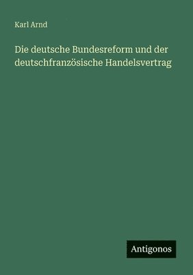 bokomslag deutsche Bundesreform und der deutschfranzösische Handelsvertrag