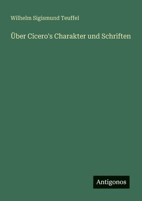 Über Cicero's Charakter und Schriften 1