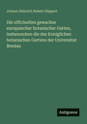 bokomslag officinellen gewachse europaischer botanischer Garten, insbesondere die des Koniglichen botanischen Gartens der Universitat Breslau