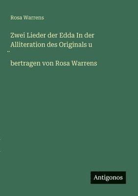 bokomslag Zwei Lieder der Edda In der Alliteration des Originals u ¿bertragen von Rosa Warrens