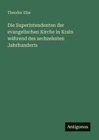 bokomslag Superintendenten der evangelischen Kirche in Krain während des sechzehnten Jahrhunderts