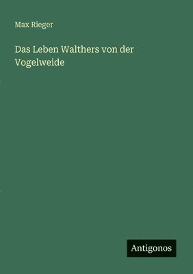 Max Rieger - Das Leben Walthers von der Vogelweide, Häftad