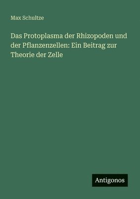 bokomslag Das Protoplasma der Rhizopoden und der Pflanzenzellen: Ein Beitrag zur Theorie der Zelle