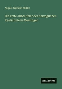 bokomslag erste Jubel-feier der herzoglichen Realschule in Meiningen