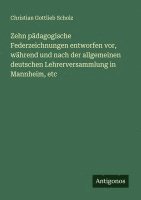 bokomslag Zehn pädagogische Federzeichnungen entworfen vor, während und nach der allgemeinen deutschen Lehrerversammlung in Mannheim, etc