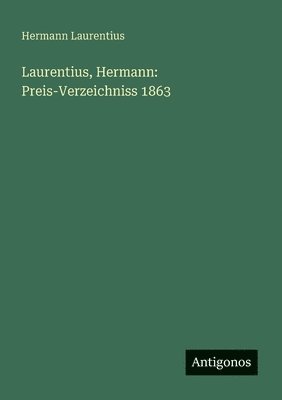 bokomslag Laurentius, Hermann: Preis-Verzeichniss 1863