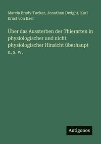 bokomslag Über das Aussterben der Thierarten in physiologischer und nicht physiologischer Hinsicht überhaupt u. s. w.