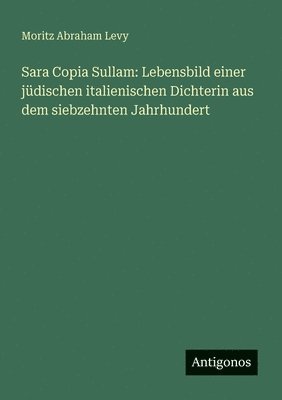 Sara Copia Sullam: Lebensbild einer jüdischen italienischen Dichterin aus dem siebzehnten Jahrhundert