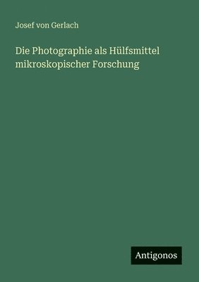 Photographie als Hülfsmittel mikroskopischer Forschung