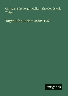 Christian Fürchtegott Gellert, Theodor Oswald Weigel - Tagebuch aus dem Jahre 1761, Häftad