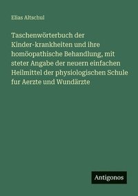 bokomslag Taschenwörterbuch der Kinder-krankheiten und ihre homöopathische Behandlung, mit steter Angabe der neuern einfachen Heilmittel der physiologischen Sch