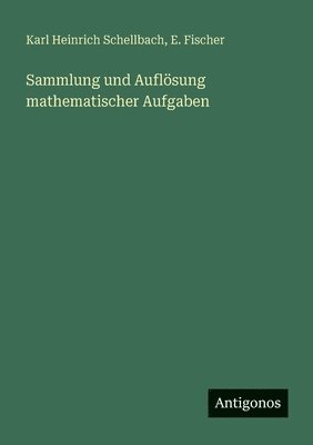 Karl Heinrich Schellbach, E Fischer, E. Fischer - Sammlung und Auflösung mathematischer Aufgaben, Häftad