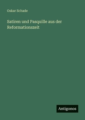 Oskar Schade - Satiren und Pasquille aus der Reformationszeit, Häftad